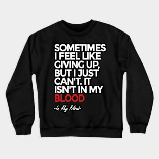 Sometimes i feel like giving up Crewneck Sweatshirt